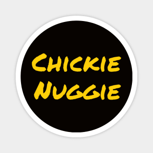 Chickie nuggies Always Magnet